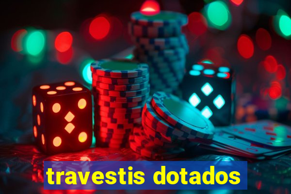 travestis dotados